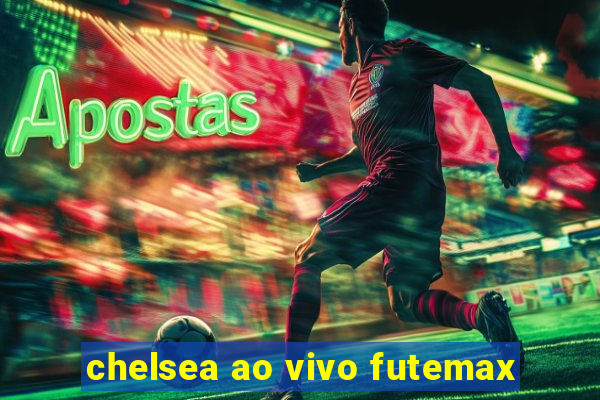 chelsea ao vivo futemax